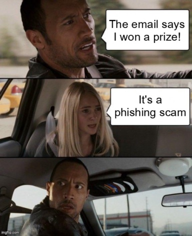 The The Rock Driving meme containing the text "The email says I won a prize!", and "It's a phishing scam"