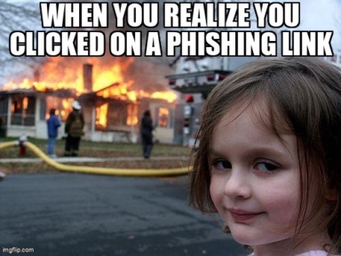 The Disaster Girl meme containing the text "When you realize you clicked on a phishing link"