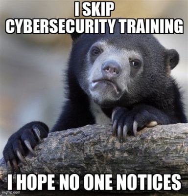 The Confession Bear meme containing the text "I skip cybersecurity training", and "I hope no one notices"