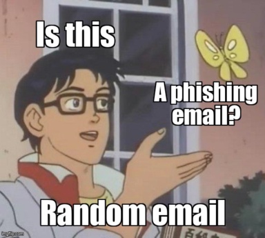 The Is This A Pigeon meme containing the text "Is this a legitimate email?", and "No, it's a phishing scam"