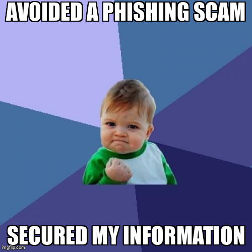 The Success Kid meme containing the text "Avoided a phishing scam", and "Secured my information"