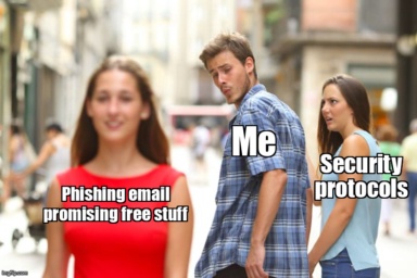 The Distracted Boyfriend meme containing the text "Phishing email promising free stuff", "Me", and "Security protocols"