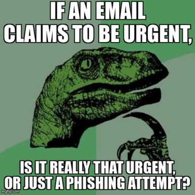 The Philosoraptor meme containing the text "If an email claims to be urgent,", and "is it really that urgent, or just a phishing attempt?"