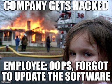 The Disaster Girl meme containing the text "Company gets hacked", and "Employee: Oops, forgot to update the software"