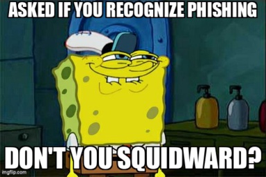 The Don't You Squidward meme containing the text "Asked if you recognize phishing", and "Don't you Squidward?"