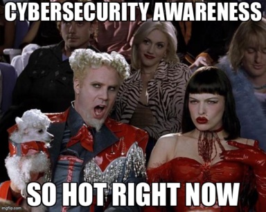 The Mugatu So Hot Right Now meme containing the text "Cybersecurity awareness", and "So hot right now"