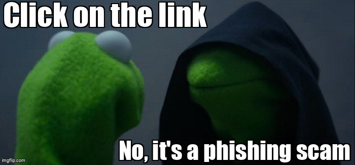 The Evil Kermit meme containing the text "Click on the link", and "No, it's a phishing scam"