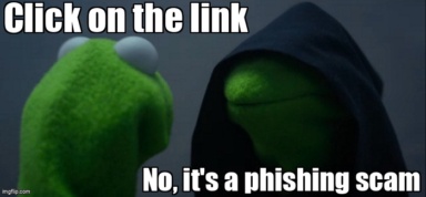 The Evil Kermit meme containing the text "Click on the link", and "No, it's a phishing scam"