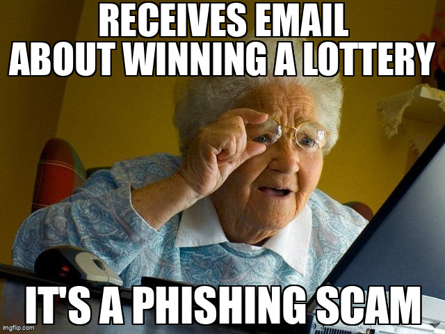 The Grandma Finds The Internet meme containing the text "Receives email about winning a lottery", and "It's a phishing scam"