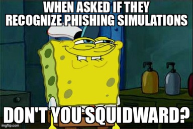 The Don't You Squidward meme containing the text "When asked if they recognize phishing simulations", and "Don't you Squidward?"