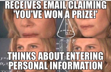 The Confused Math Lady meme containing the text "Receives email claiming 'You've won a prize!'", and "Thinks about entering personal information"