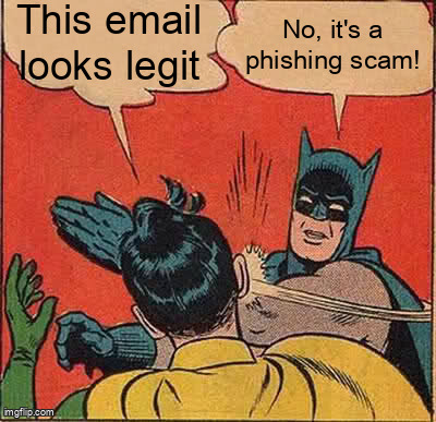 The Batman Slapping Robin meme containing the text "This email looks legit", and "No, it's a phishing scam!"